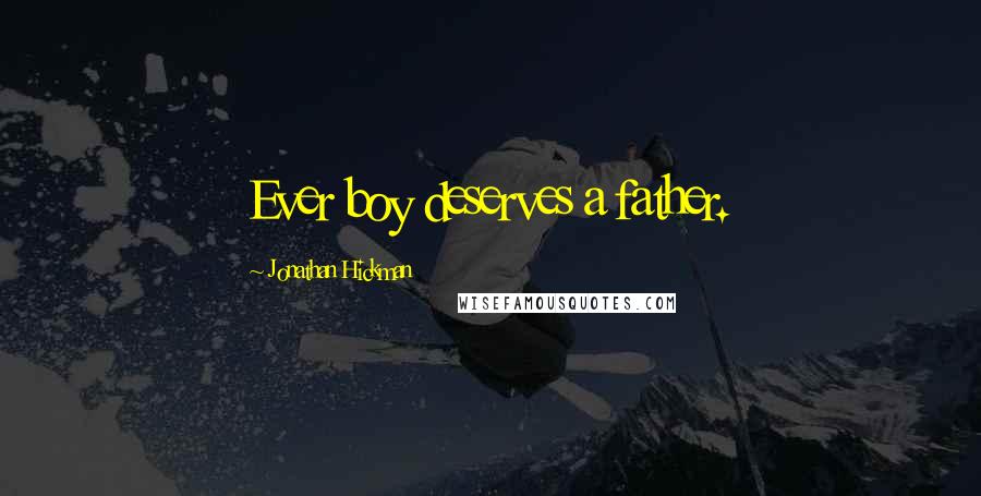 Jonathan Hickman Quotes: Ever boy deserves a father.