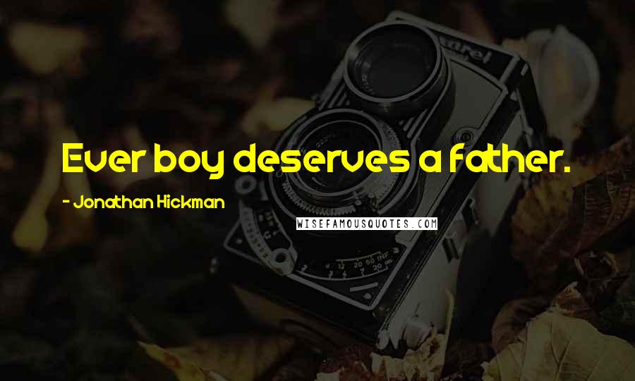 Jonathan Hickman Quotes: Ever boy deserves a father.
