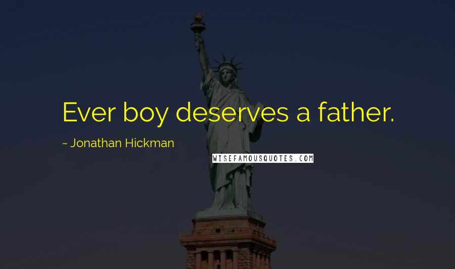 Jonathan Hickman Quotes: Ever boy deserves a father.