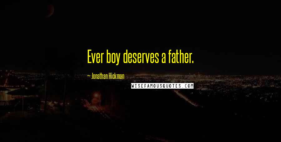 Jonathan Hickman Quotes: Ever boy deserves a father.