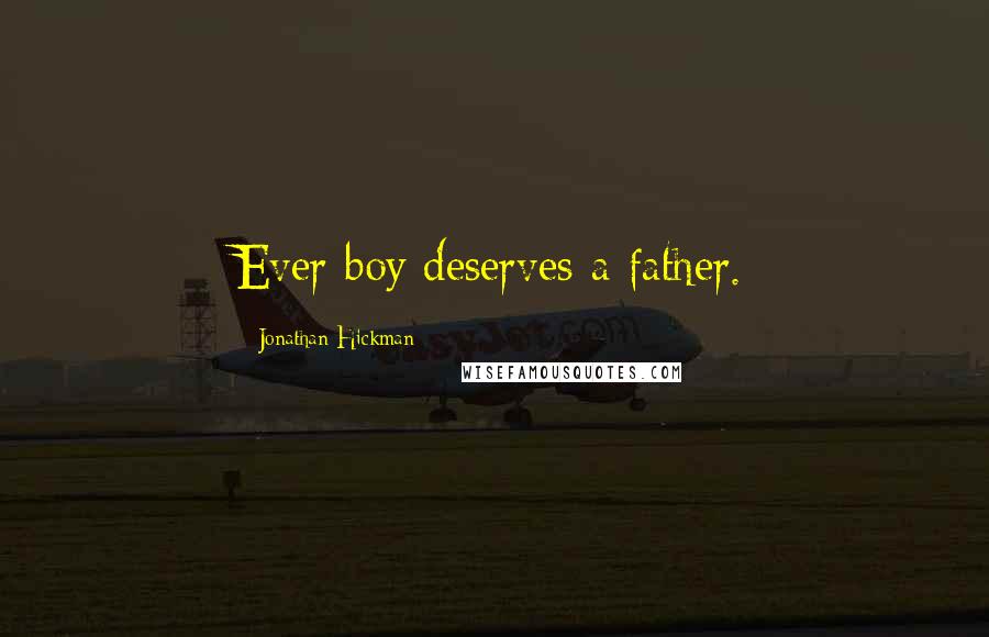 Jonathan Hickman Quotes: Ever boy deserves a father.