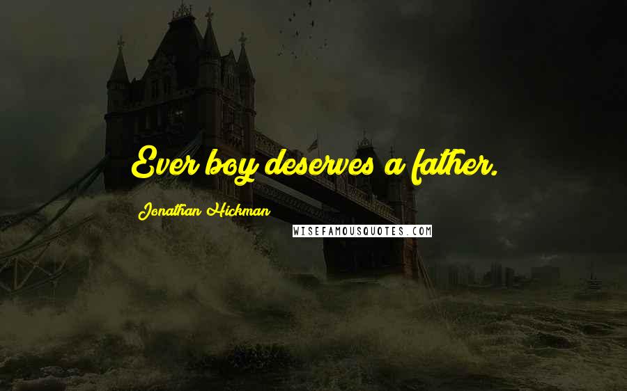 Jonathan Hickman Quotes: Ever boy deserves a father.