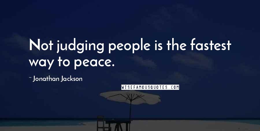 Jonathan Jackson Quotes: Not judging people is the fastest way to peace.