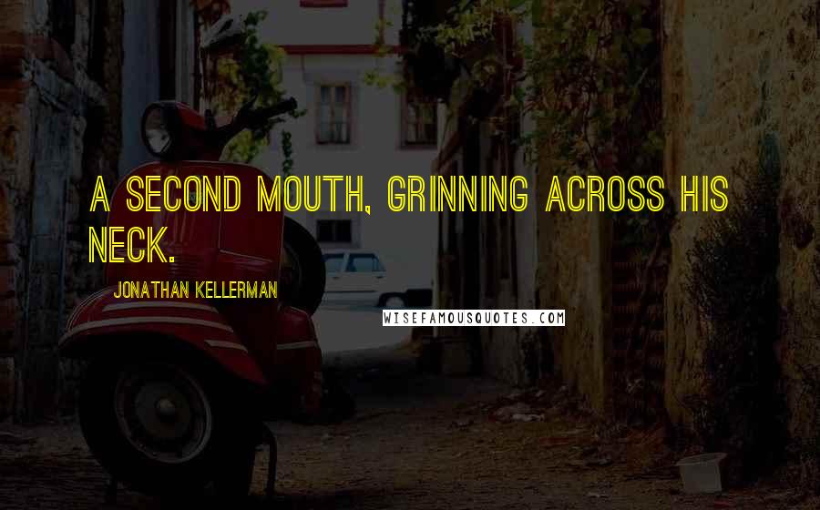 Jonathan Kellerman Quotes: A second mouth, grinning across his neck.
