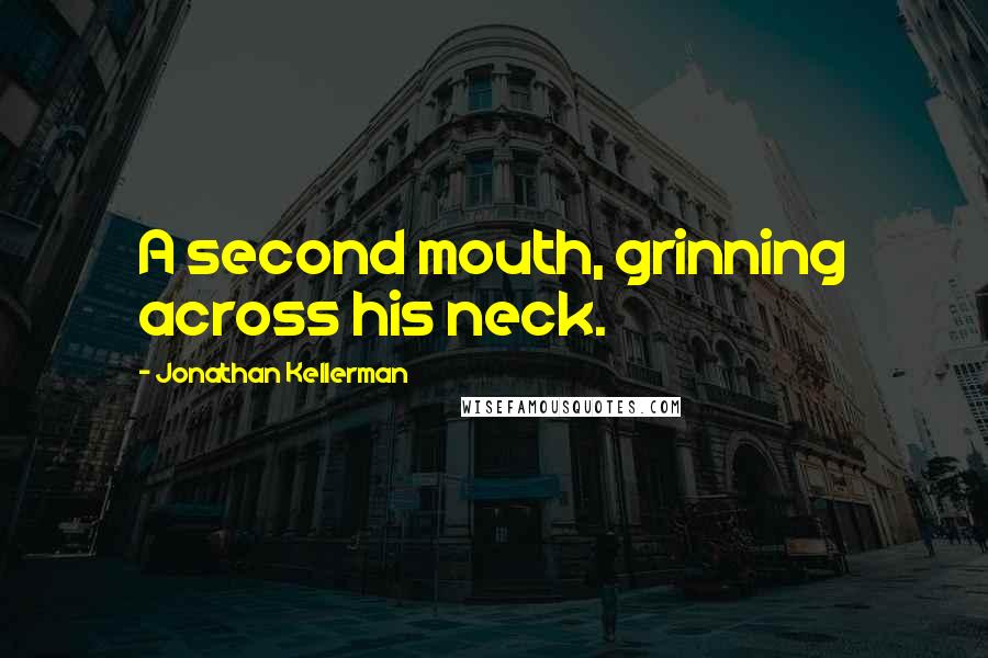 Jonathan Kellerman Quotes: A second mouth, grinning across his neck.