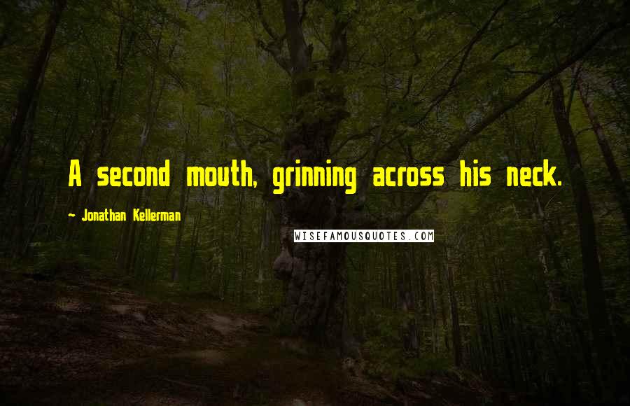 Jonathan Kellerman Quotes: A second mouth, grinning across his neck.