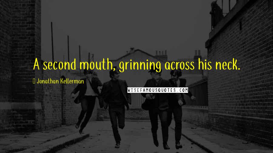 Jonathan Kellerman Quotes: A second mouth, grinning across his neck.