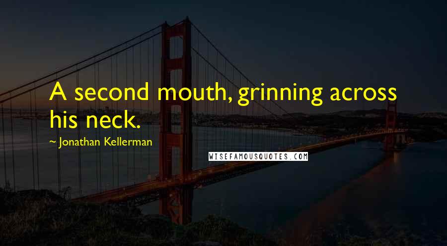 Jonathan Kellerman Quotes: A second mouth, grinning across his neck.