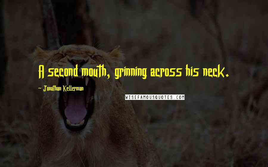 Jonathan Kellerman Quotes: A second mouth, grinning across his neck.