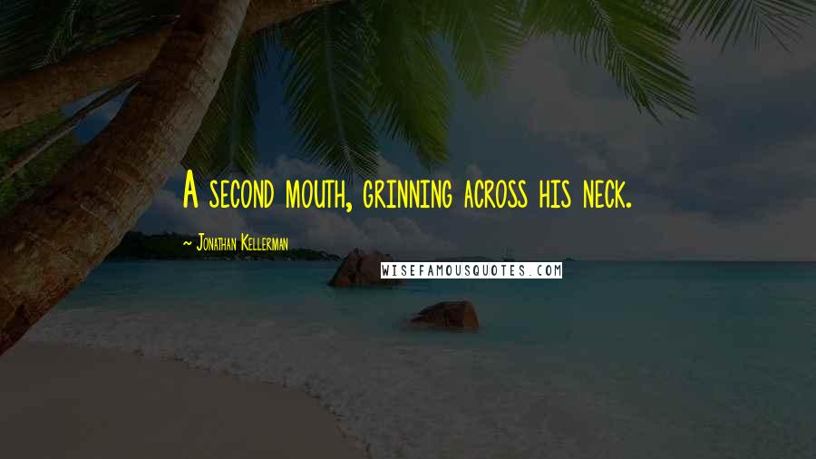 Jonathan Kellerman Quotes: A second mouth, grinning across his neck.