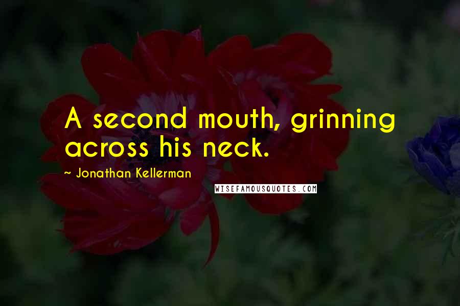 Jonathan Kellerman Quotes: A second mouth, grinning across his neck.