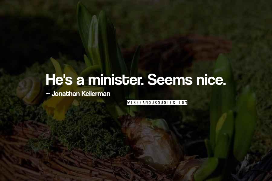 Jonathan Kellerman Quotes: He's a minister. Seems nice.