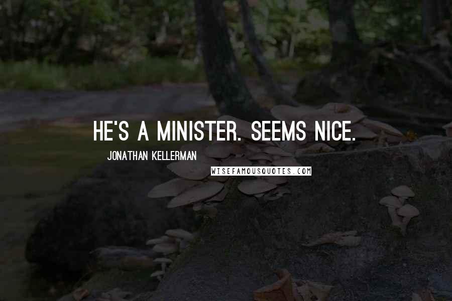 Jonathan Kellerman Quotes: He's a minister. Seems nice.