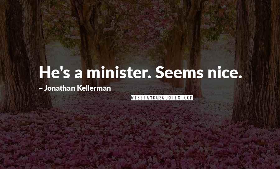 Jonathan Kellerman Quotes: He's a minister. Seems nice.