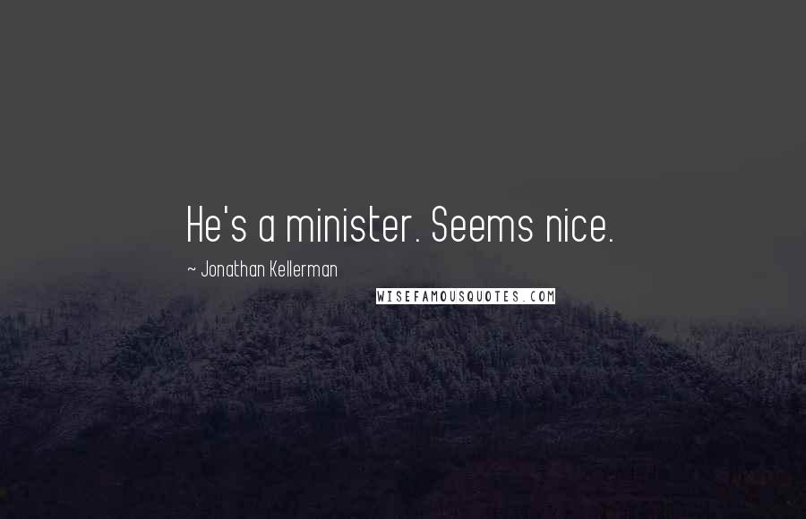 Jonathan Kellerman Quotes: He's a minister. Seems nice.