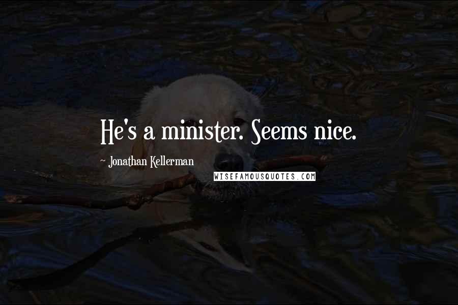 Jonathan Kellerman Quotes: He's a minister. Seems nice.