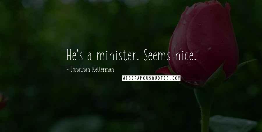 Jonathan Kellerman Quotes: He's a minister. Seems nice.