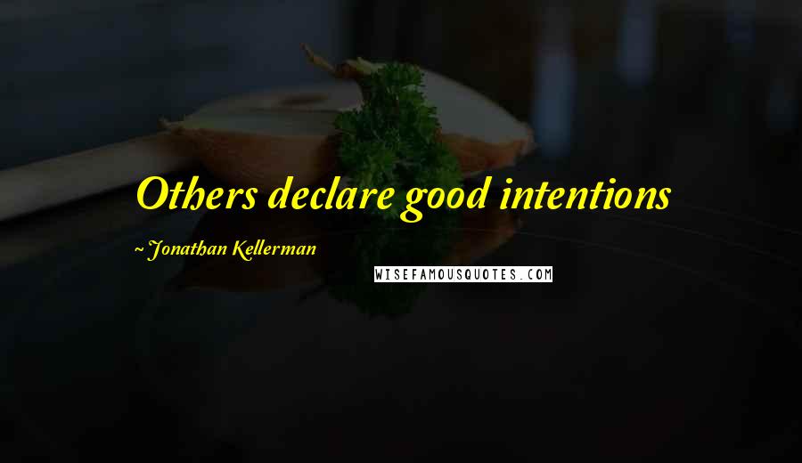 Jonathan Kellerman Quotes: Others declare good intentions