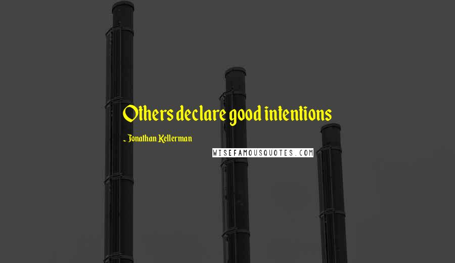 Jonathan Kellerman Quotes: Others declare good intentions