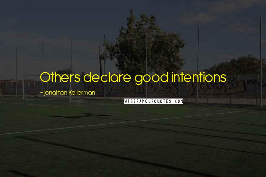 Jonathan Kellerman Quotes: Others declare good intentions