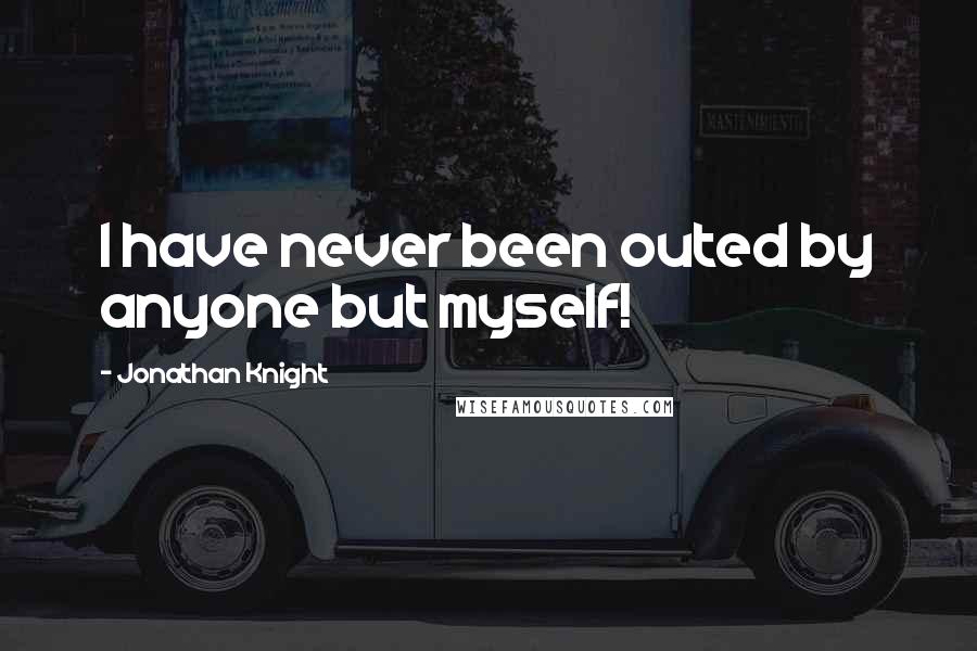 Jonathan Knight Quotes: I have never been outed by anyone but myself!