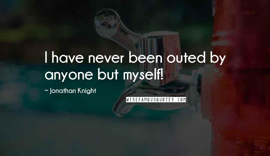 Jonathan Knight Quotes: I have never been outed by anyone but myself!