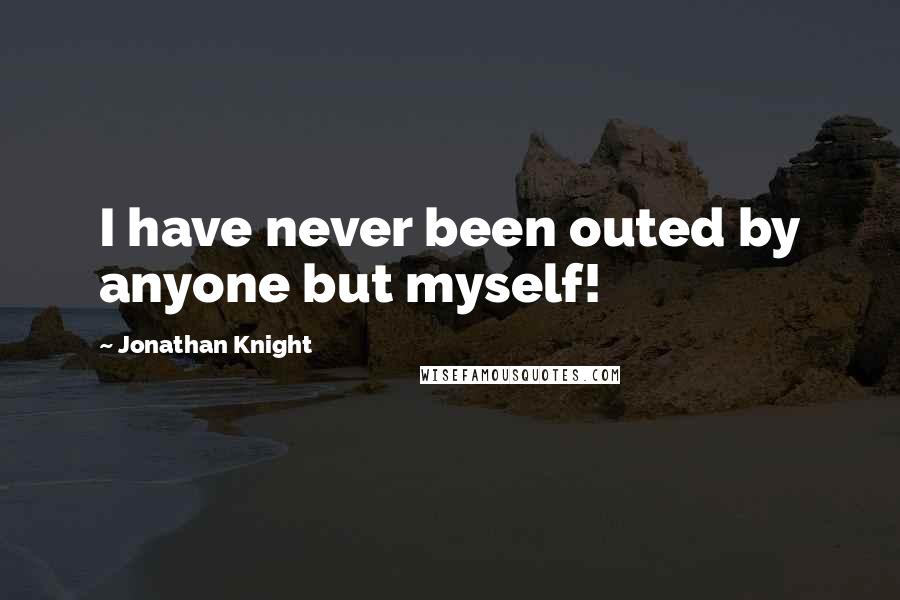 Jonathan Knight Quotes: I have never been outed by anyone but myself!