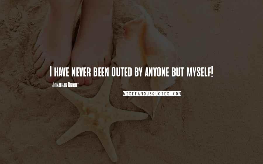 Jonathan Knight Quotes: I have never been outed by anyone but myself!