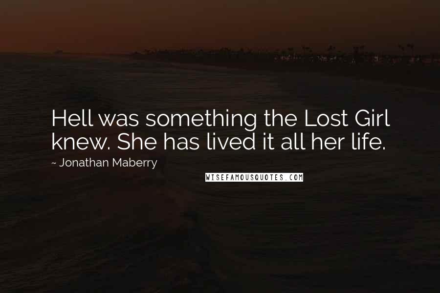 Jonathan Maberry Quotes: Hell was something the Lost Girl knew. She has lived it all her life.