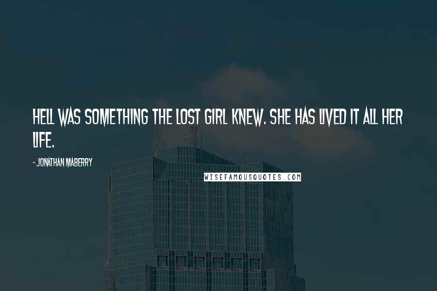 Jonathan Maberry Quotes: Hell was something the Lost Girl knew. She has lived it all her life.