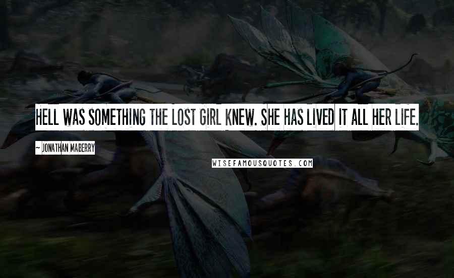 Jonathan Maberry Quotes: Hell was something the Lost Girl knew. She has lived it all her life.