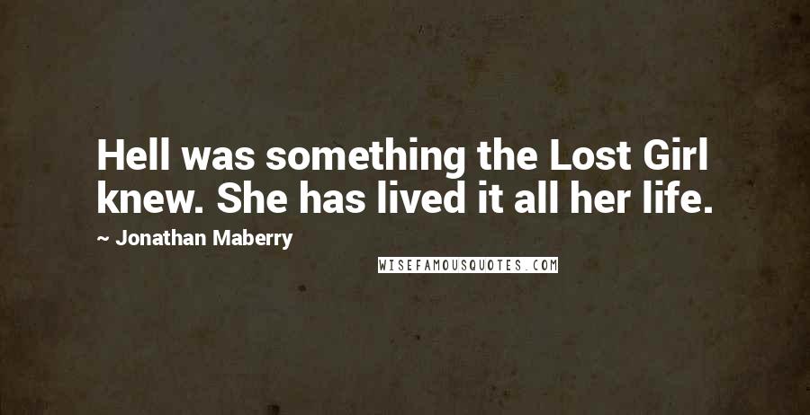 Jonathan Maberry Quotes: Hell was something the Lost Girl knew. She has lived it all her life.
