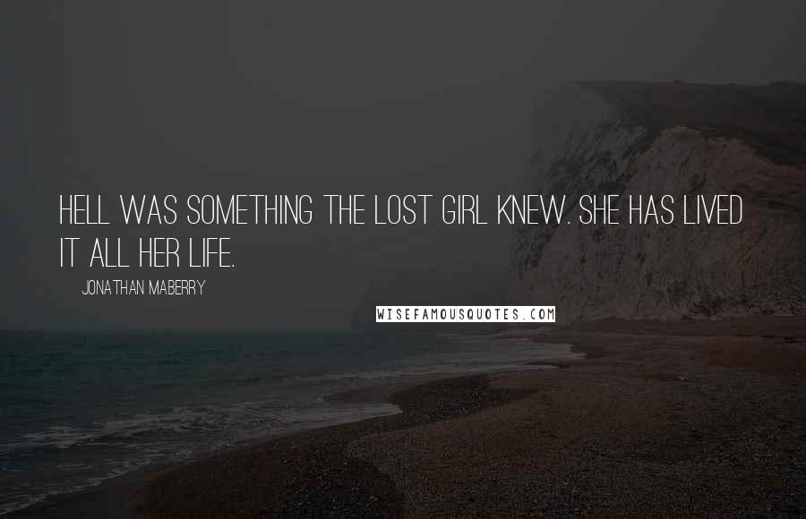 Jonathan Maberry Quotes: Hell was something the Lost Girl knew. She has lived it all her life.