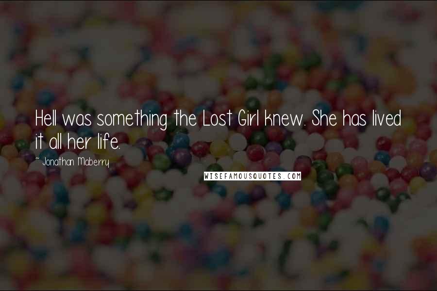 Jonathan Maberry Quotes: Hell was something the Lost Girl knew. She has lived it all her life.