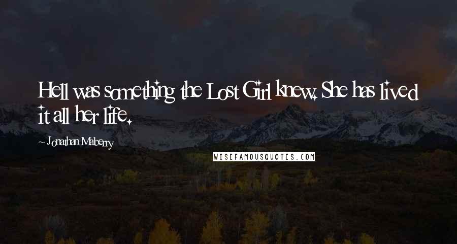 Jonathan Maberry Quotes: Hell was something the Lost Girl knew. She has lived it all her life.