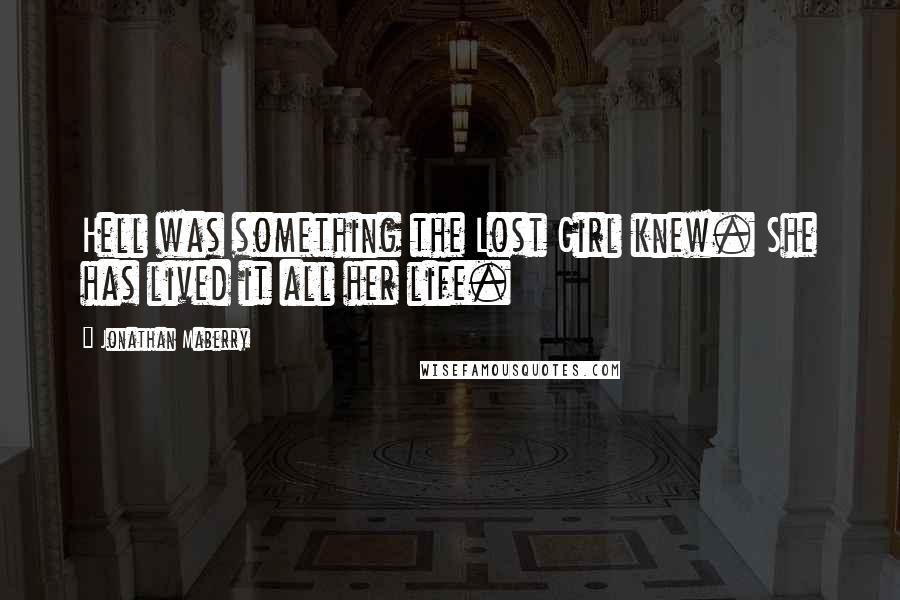 Jonathan Maberry Quotes: Hell was something the Lost Girl knew. She has lived it all her life.