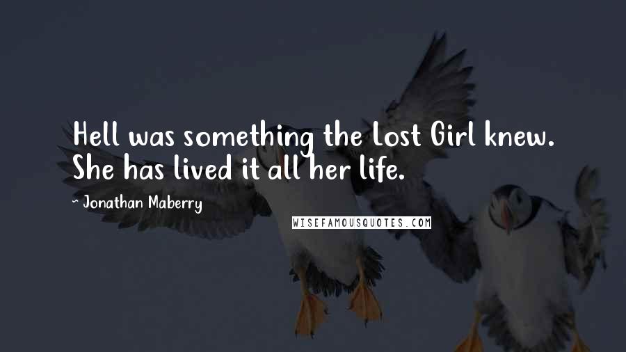 Jonathan Maberry Quotes: Hell was something the Lost Girl knew. She has lived it all her life.