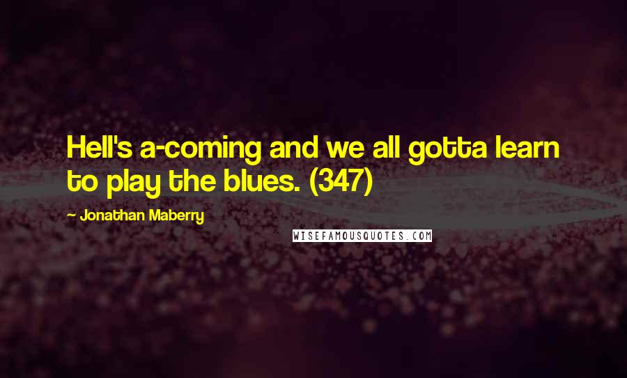 Jonathan Maberry Quotes: Hell's a-coming and we all gotta learn to play the blues. (347)