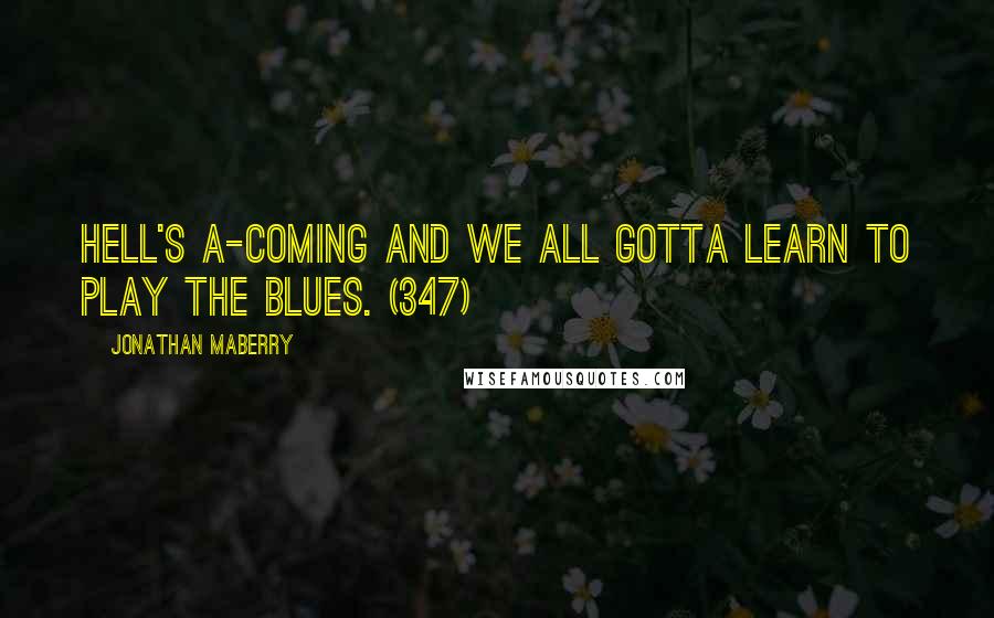 Jonathan Maberry Quotes: Hell's a-coming and we all gotta learn to play the blues. (347)