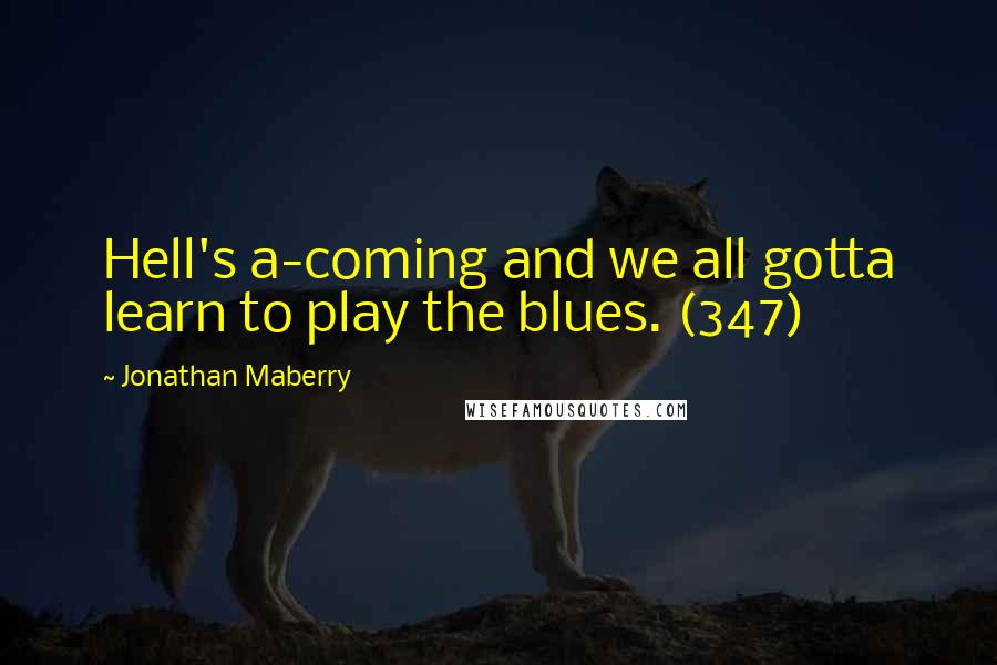 Jonathan Maberry Quotes: Hell's a-coming and we all gotta learn to play the blues. (347)