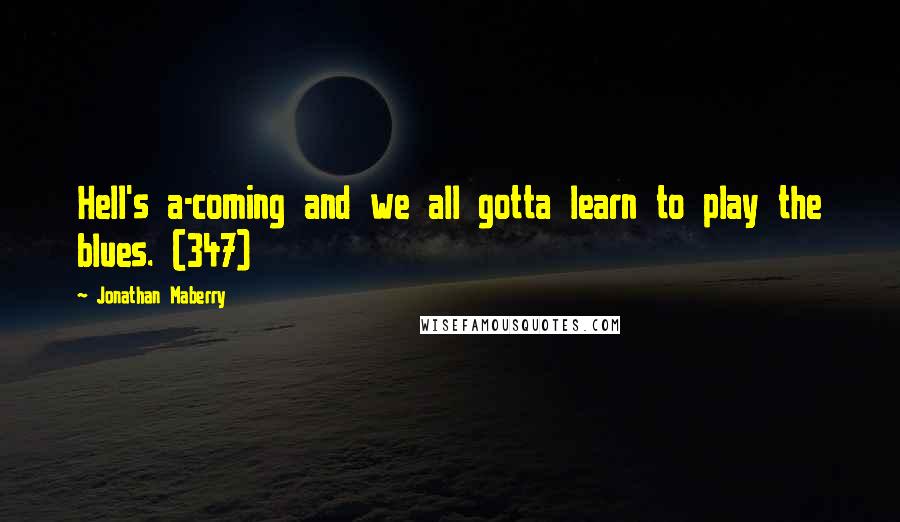 Jonathan Maberry Quotes: Hell's a-coming and we all gotta learn to play the blues. (347)