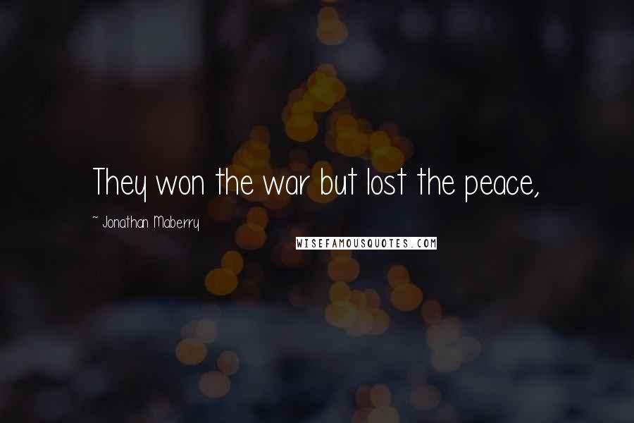 Jonathan Maberry Quotes: They won the war but lost the peace,