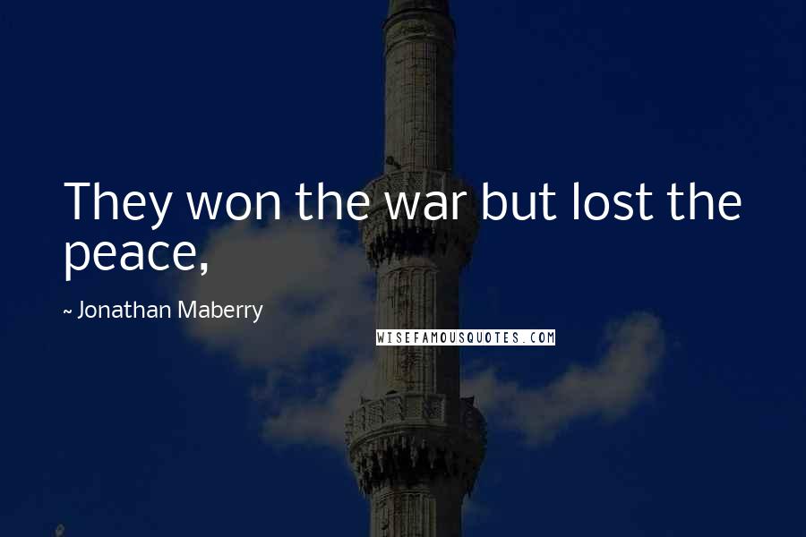 Jonathan Maberry Quotes: They won the war but lost the peace,