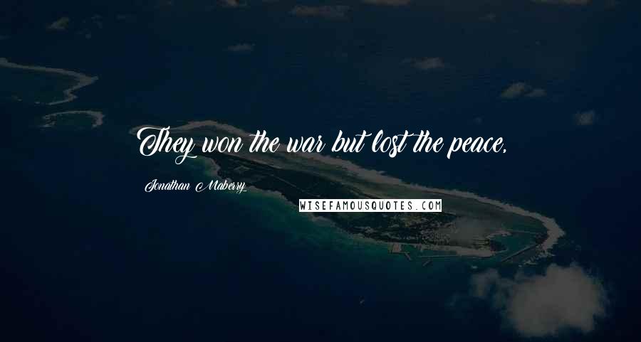 Jonathan Maberry Quotes: They won the war but lost the peace,