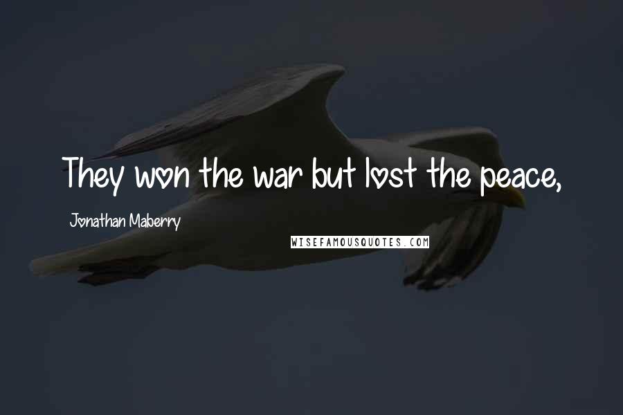 Jonathan Maberry Quotes: They won the war but lost the peace,