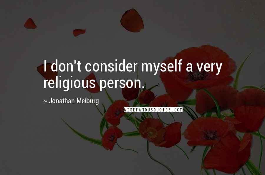 Jonathan Meiburg Quotes: I don't consider myself a very religious person.