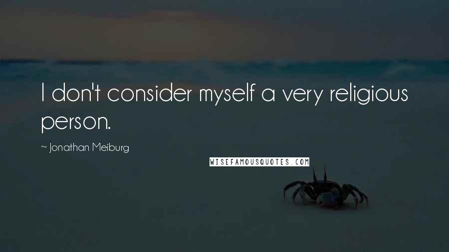 Jonathan Meiburg Quotes: I don't consider myself a very religious person.