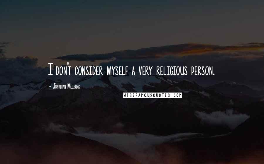 Jonathan Meiburg Quotes: I don't consider myself a very religious person.