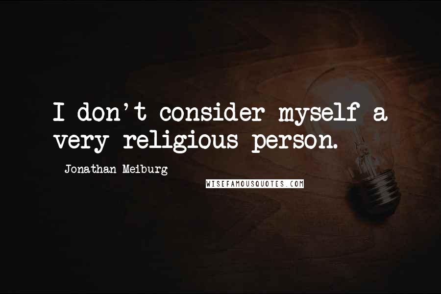 Jonathan Meiburg Quotes: I don't consider myself a very religious person.