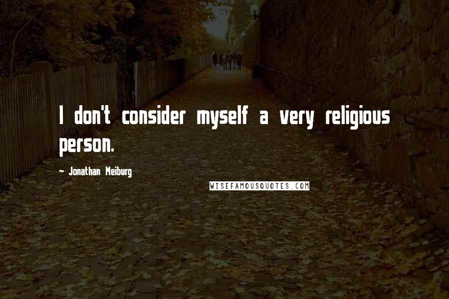 Jonathan Meiburg Quotes: I don't consider myself a very religious person.